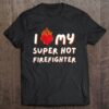I Love My Super Hot Firefighter Valentine Firefighter
