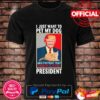 I just want to pet my cat pretend Trump is still president shirt