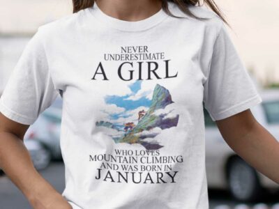 Never Underestimate A Girl Who Loves Mountain Climbing And Was Born In January Shirt