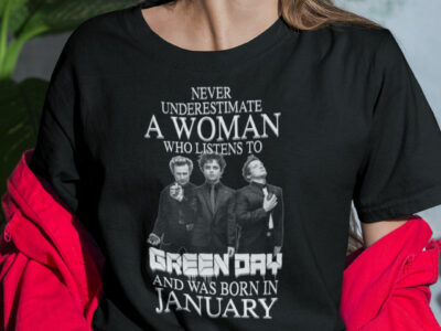 Never Underestimate A Woman Who Listens To Green Day Shirt January