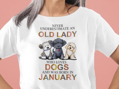 Never Underestimate An Old Lady Who Loves Dogs Shirt January