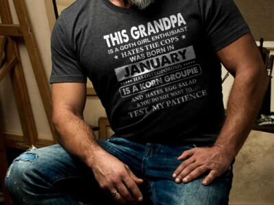 This Grandpa Is A Goth Girl Enthusiast Hates The Cops Was Born In January Shirt