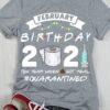 February Birthday 2021 Shirt Quarantined