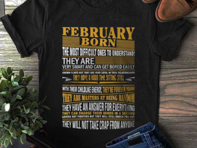 February Born The Most Difficult Ones To Understand Shirt