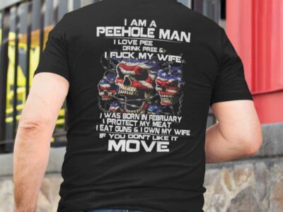 I Am A Peehole Man Drink Pee And I Fuck My Wife Shirt February