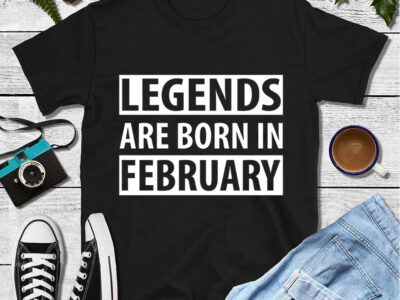 Legends Are Born In February Shirt