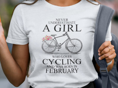 Never Underestimate A Girl Who Loves Cycling February Shirt