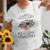 Never Underestimate An Old Lady Who Loves Reading Books Shirt February