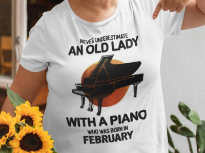Never Underestimate An Old Lady With A Piano Shirt February