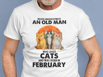 Never Underestimate An Old Man Who Loves Cat Shirt February