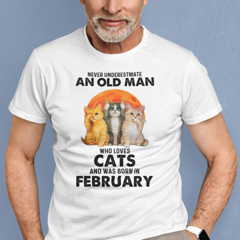 Never Underestimate An Old Man Who Loves Cat Shirt February