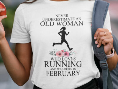 Never Underestimate Old Woman Who Loves Running Shirt February