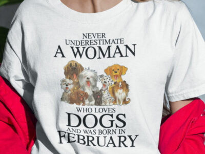 Never Underestimate Woman Loves Dogs Born In February Shirt