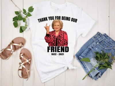 RIP Betty White T Shirt 1922-2021 – Thank You for Being Our Friend