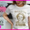 Thank You For Being a Friend Betty White Remembering Shirt