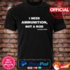 Hottest Volodymyr Zelensky I Need Ammunition Not A Ride New 2022 Shirt