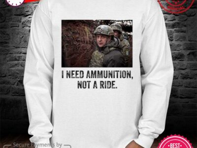 Hottest Volodymyr Zelensky I Need Ammunition, Not A Ride Ukraine Peace Ukraine Shirt
