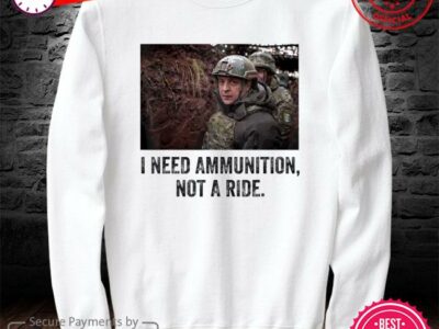 Hottest Volodymyr Zelensky I Need Ammunition, Not A Ride Ukraine Peace Ukraine Shirt