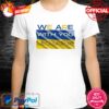 Hottest We are with you ukraine peace for ukraine shirt