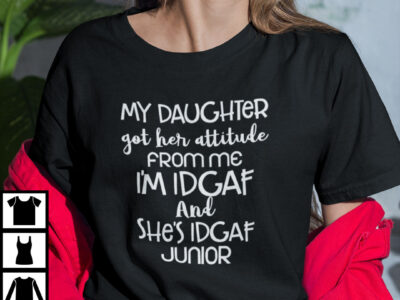 My Daughter Got Her Attitude From Me Shirt