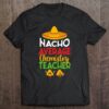 Chemistry Teacher Nacho Average Funny Back To School 2021 Ver2