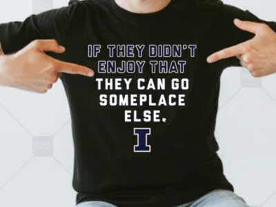 If They Didnt Enjoy That They Can Go Someplace Else Illinois Fighting Illini Classic T-Shirt