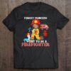 Kids Forget Princess I Want To Be A Firefighter -Firewoman