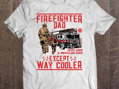 Mens Firefighter Dad Gift Firefighter Dads Are Way Cooler
