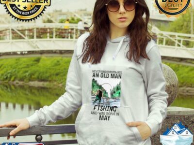 Never Underestimate An Old Man Who Loves Fishing And Was Born In May Shirt
