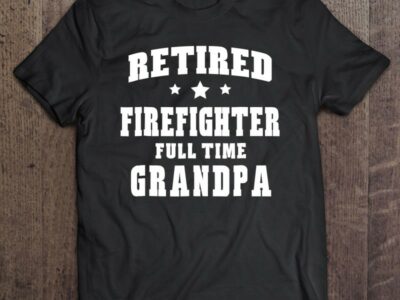 Retired Firefighter Full Time Grandpa Men’s