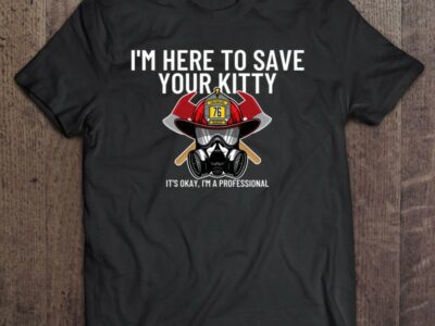 Save Your Kitty – Funny Firefighter Fireman Gift