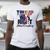 Trump Was Right About Everything Classic T-Shirt
