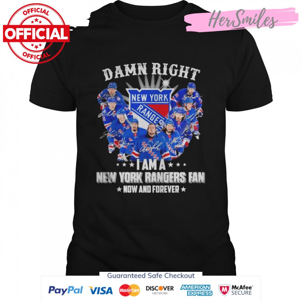 Damn right I am a New York Rangers fan now and forever signatures shirt