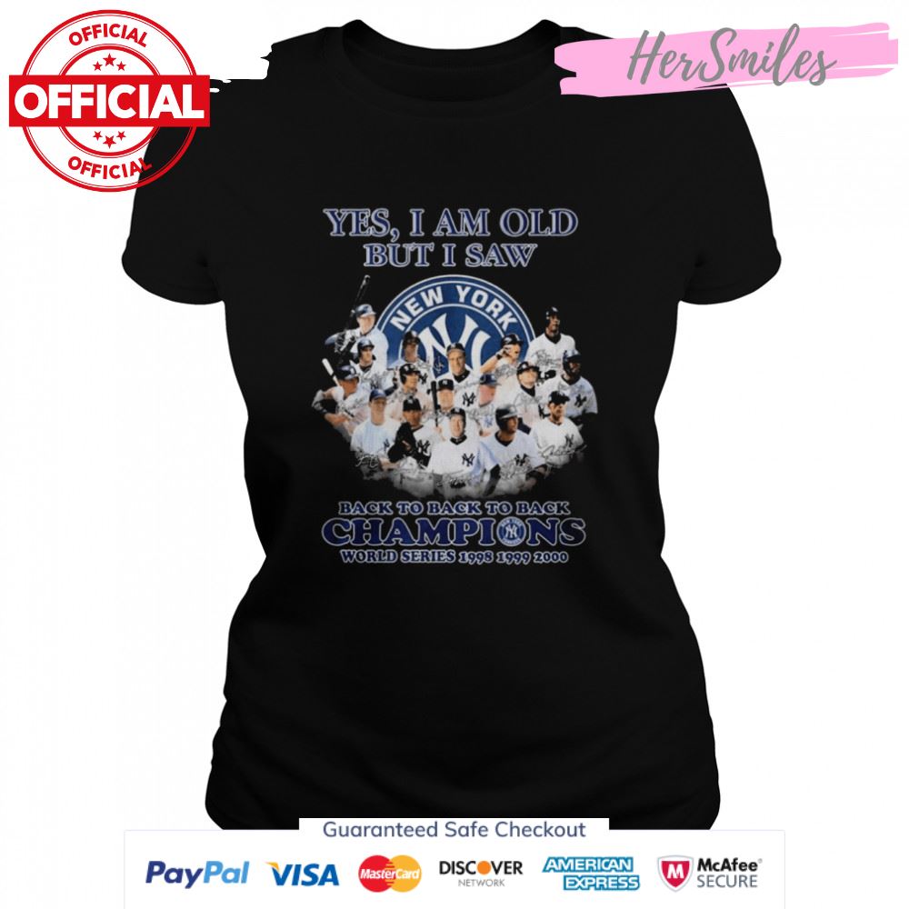 Yes I Am Old But I Saw New York Yankees Back To Back To Back Champions Signatures Shirt