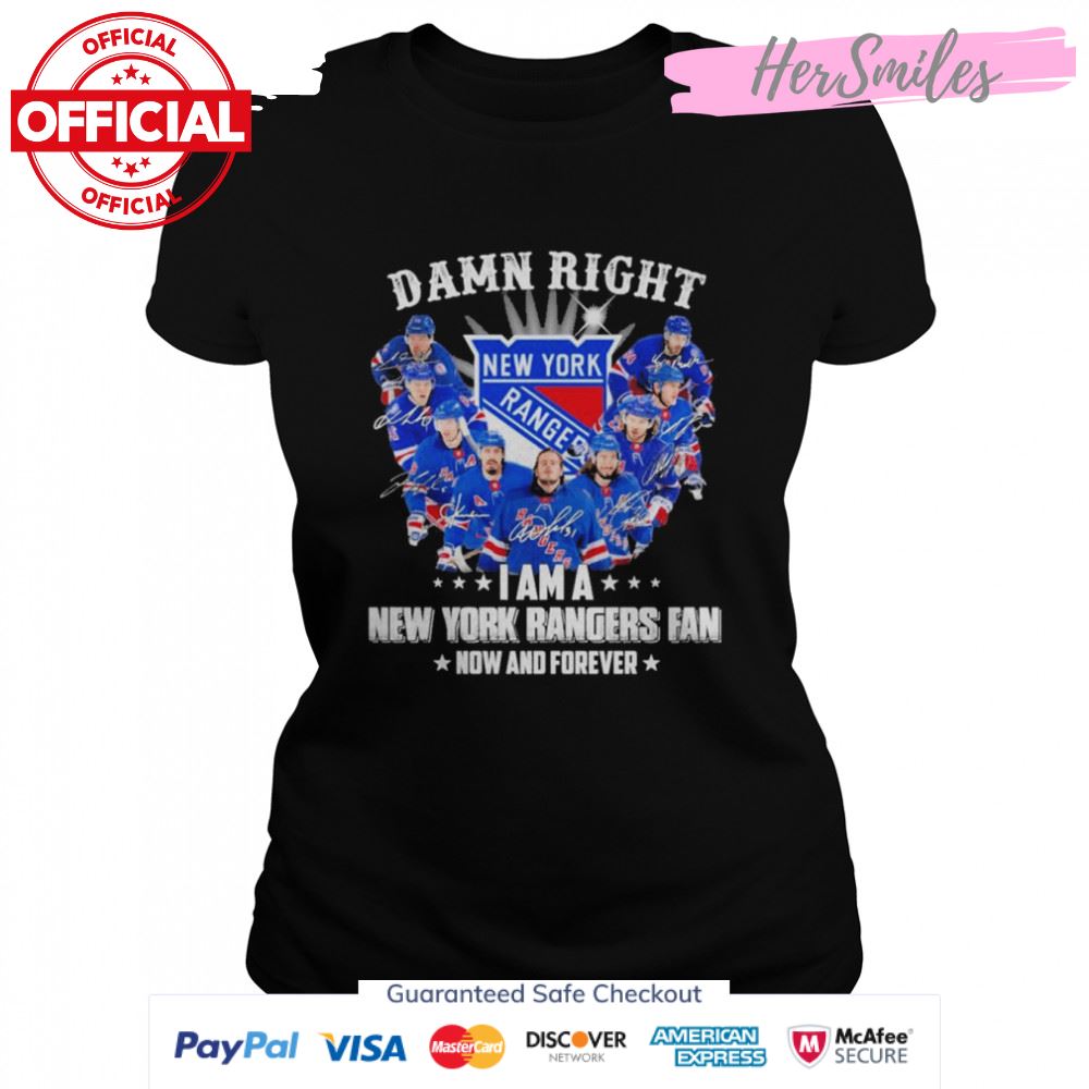 Damn right I am a New York Rangers fan now and forever signatures shirt