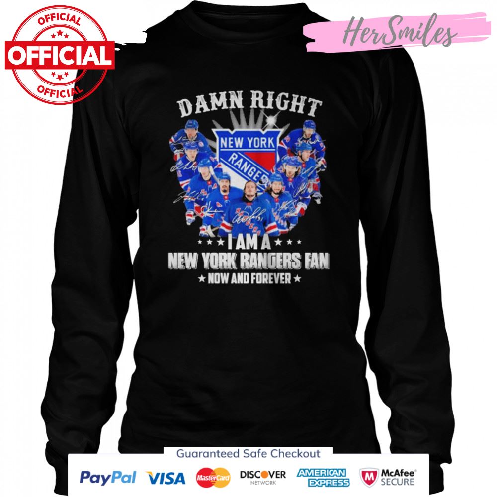 Damn right I am a New York Rangers fan now and forever signatures shirt Damn right I am a New York Rangers fan now and forever signatures shirt