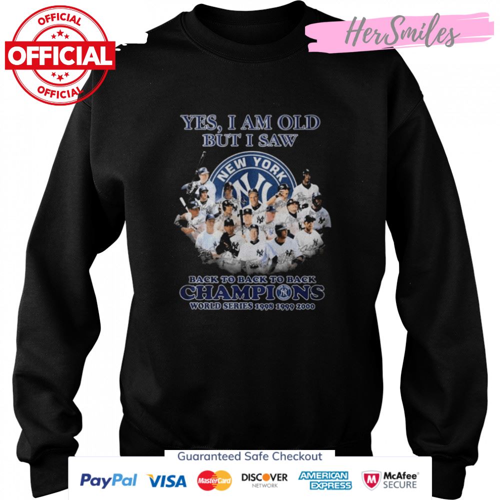 Yes I Am Old But I Saw New York Yankees Back To Back To Back Champions Signatures Shirt Yes I Am Old But I Saw New York Yankees Back To Back To Back Champions Signatures Shirt