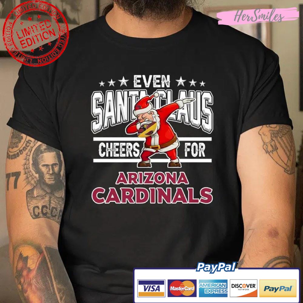 Arizona Cardinals Even Santa Claus Cheers For Christmas NFL T Shirt