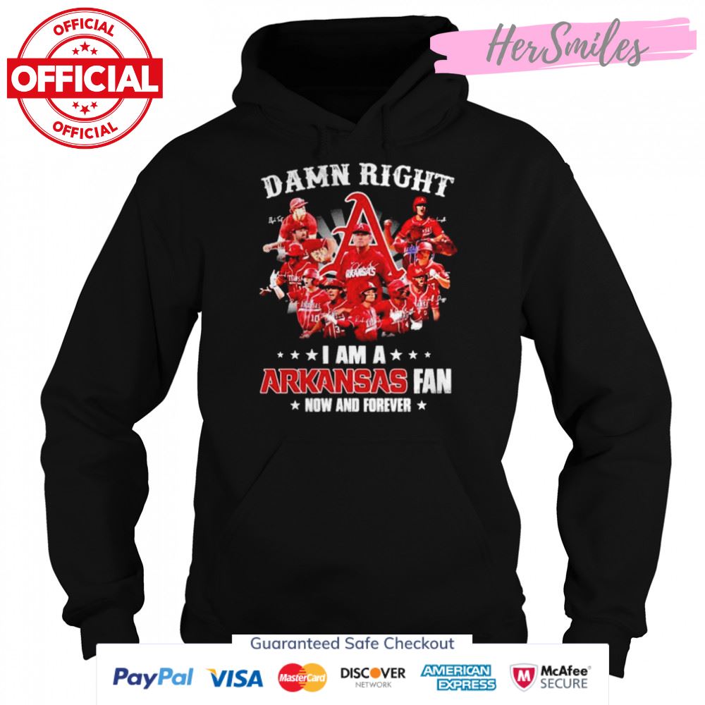 Arkansas Razorbacks Damn right I am a Arkansas fan now and forever signatures shirt Arkansas Razorbacks Damn right I am a Arkansas fan now and forever signatures shirt