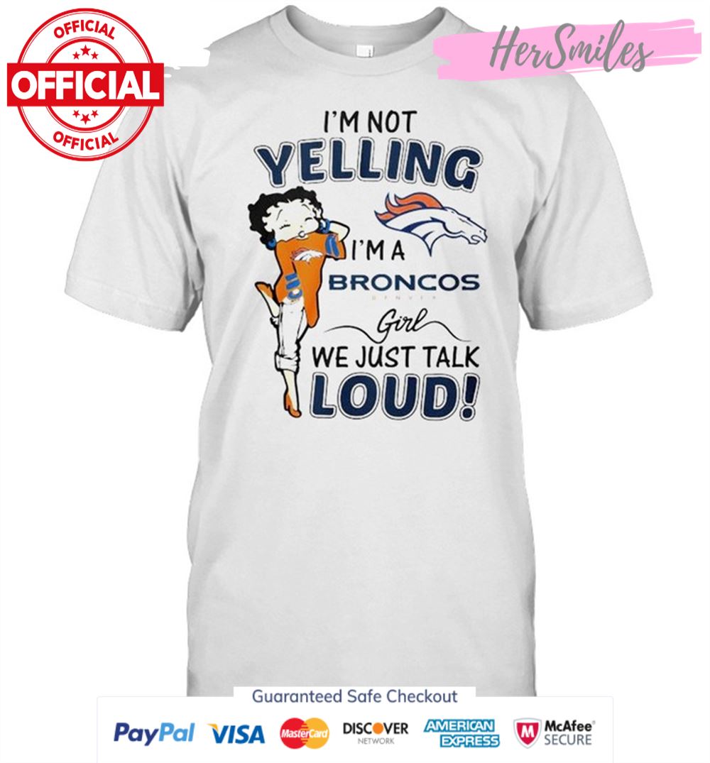Betty Boop I’m not yelling I’m a Denver Broncos girl shirt
