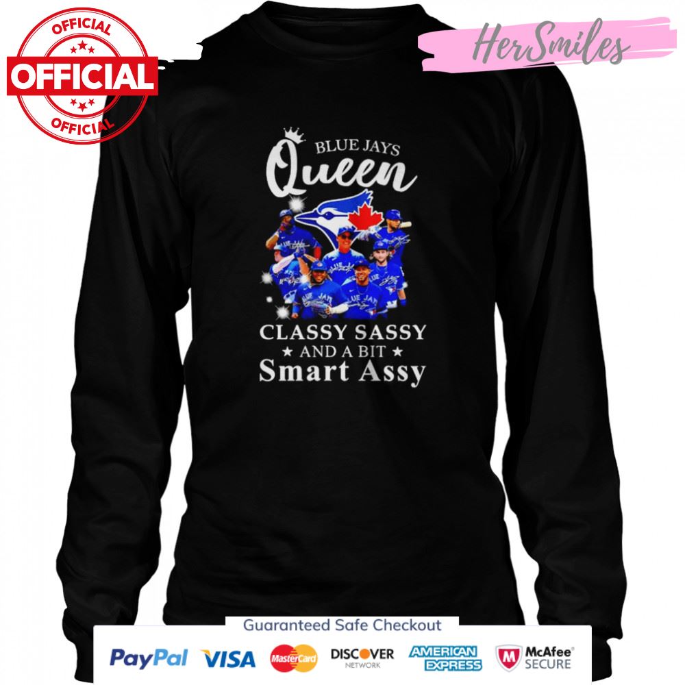 Blue Jays Queen classy sassy and a bit smart assy signatures shirt Blue Jays Queen classy sassy and a bit smart assy signatures shirt