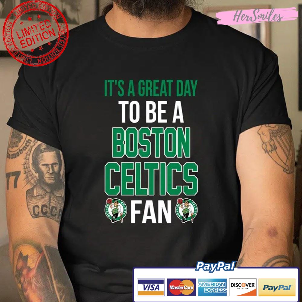Boston Celtics Its A Great Day To Be A Fan Shirt
