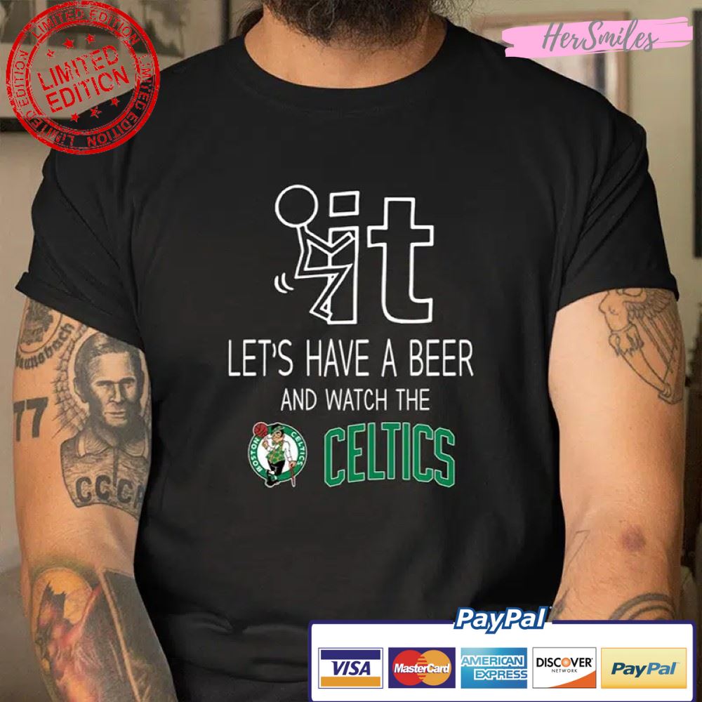Boston Celtics Let’s Have A Beer And Watch Your Team Sports Shirt
