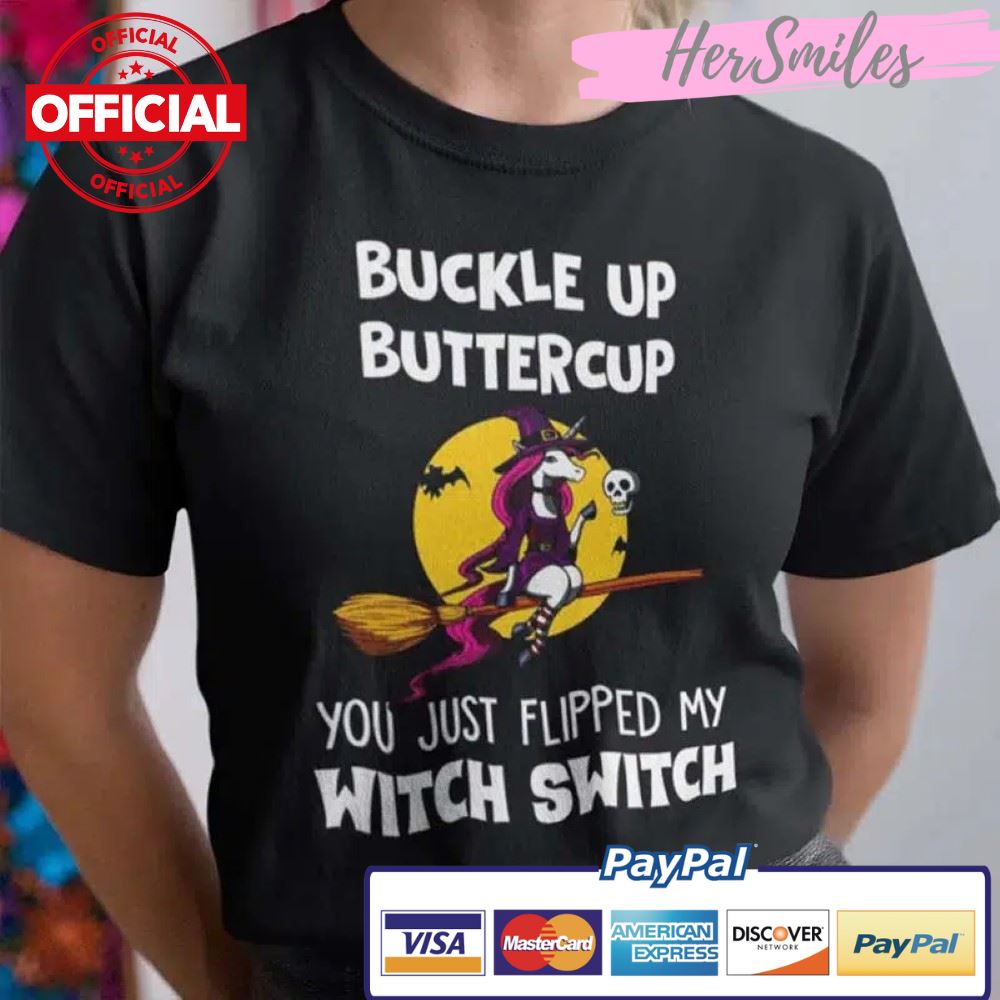 Buckle Up Buttercup You Just Flipped My Witch Switch T Shirt