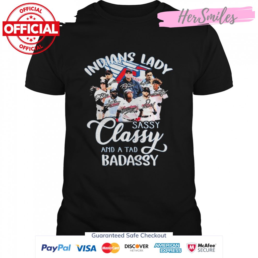 Cleveland Indians Lady Sassy Classy And A Tad Badassy Signatures Shirt