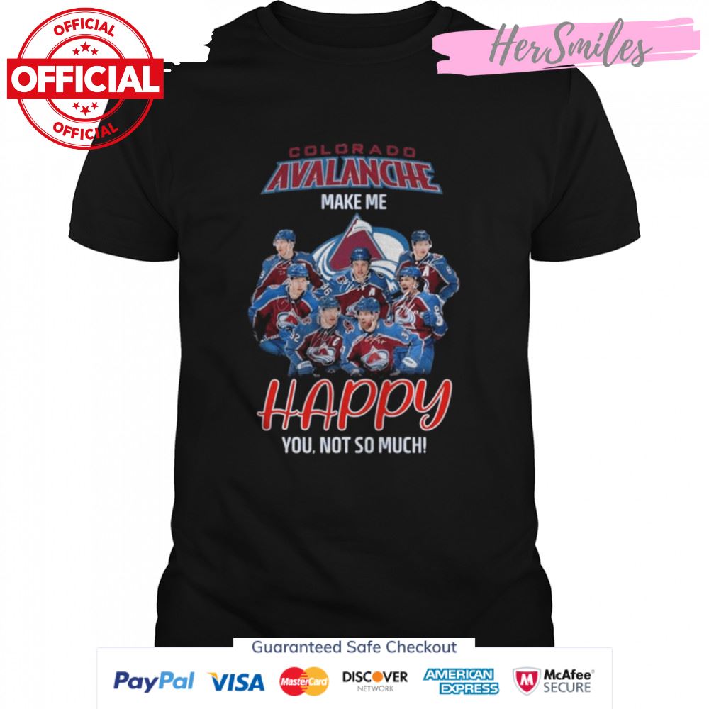 Colorado Avalanche make me happy You not so much signatures shirt