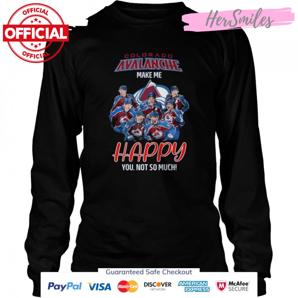 Colorado Avalanche make me happy You not so much signatures shirt Colorado Avalanche make me happy You not so much signatures shirt