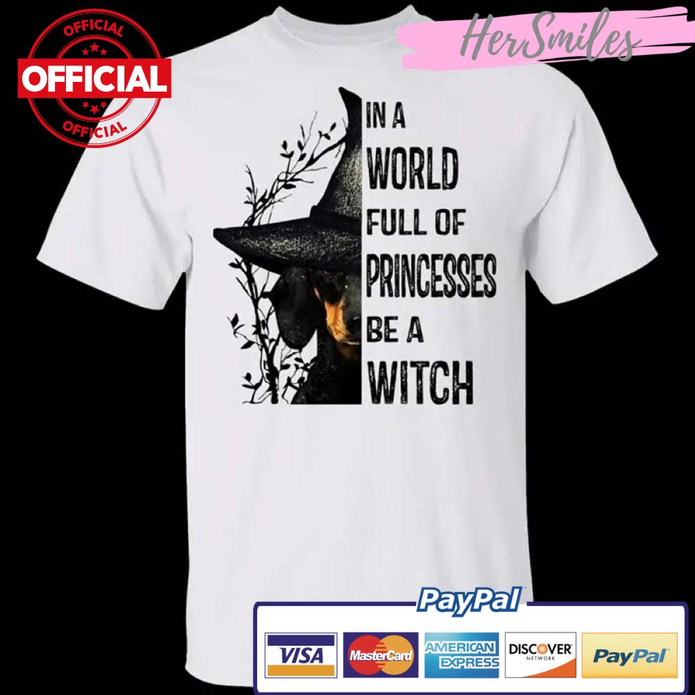 Dachshund In A World Full Of Princesses Be A Witch T-Shirt