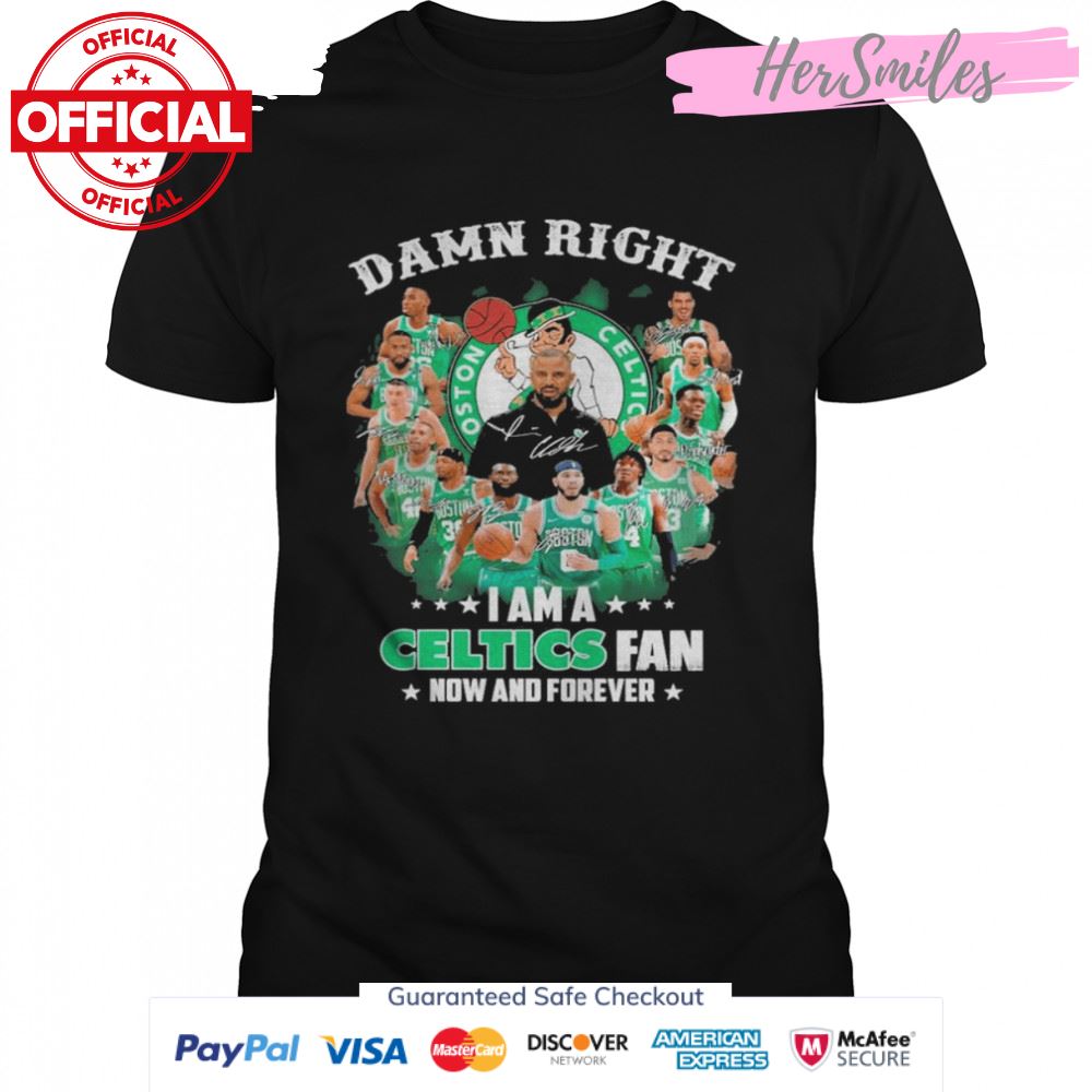 Damn right I am a Boston Celtics 2022 fan now and forever signatures shirt