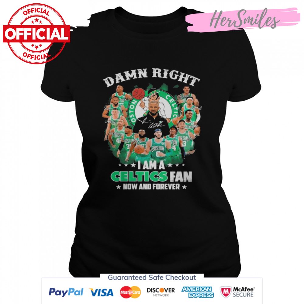Damn right I am a Boston Celtics 2022 fan now and forever signatures shirt